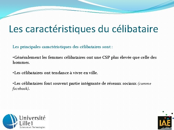 Les caractéristiques du célibataire Les principales caractéristiques des célibataires sont : • Généralement les