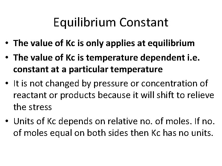 Equilibrium Constant • The value of Kc is only applies at equilibrium • The