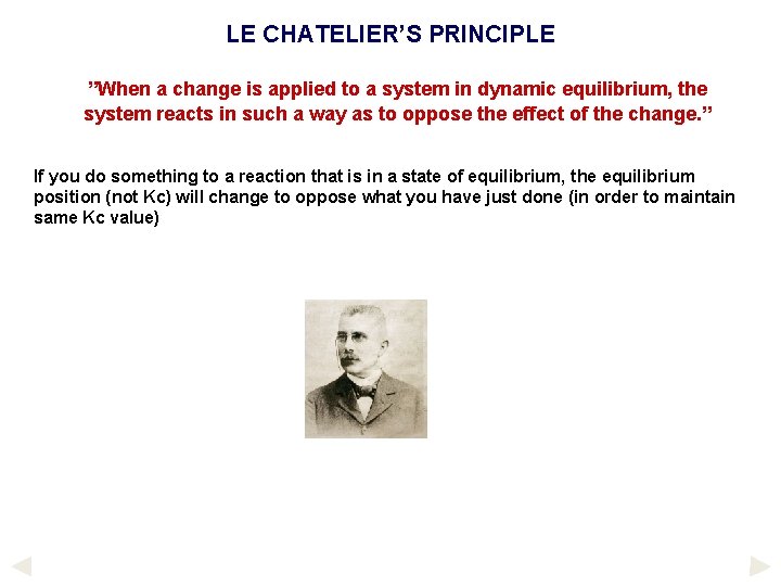 LE CHATELIER’S PRINCIPLE ”When a change is applied to a system in dynamic equilibrium,
