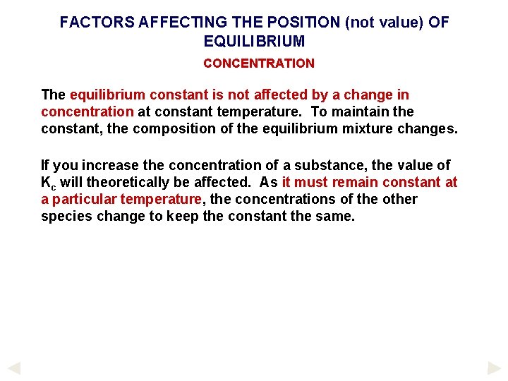 FACTORS AFFECTING THE POSITION (not value) OF EQUILIBRIUM CONCENTRATION The equilibrium constant is not