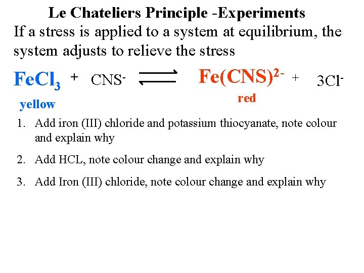 Le Chateliers Principle -Experiments If a stress is applied to a system at equilibrium,