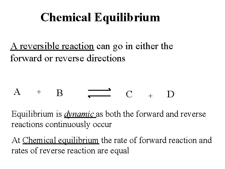 Chemical Equilibrium A reversible reaction can go in either the forward or reverse directions