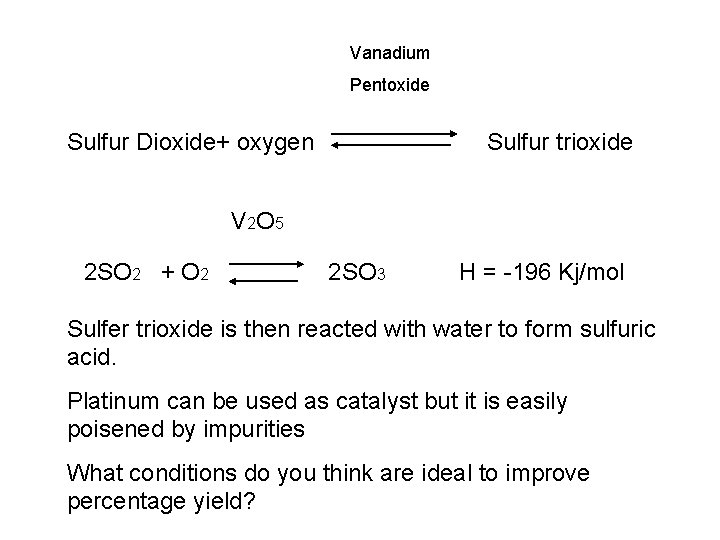 Vanadium Pentoxide Sulfur Dioxide+ oxygen Sulfur trioxide V 2 O 5 2 SO 2
