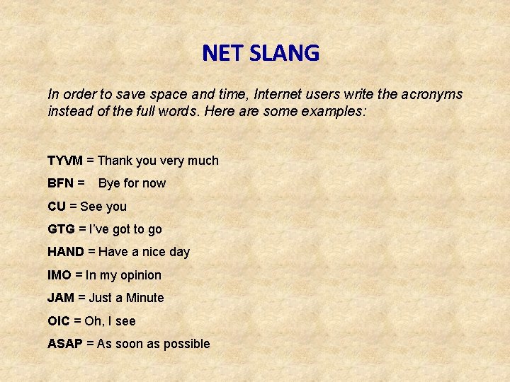 NET SLANG In order to save space and time, Internet users write the acronyms