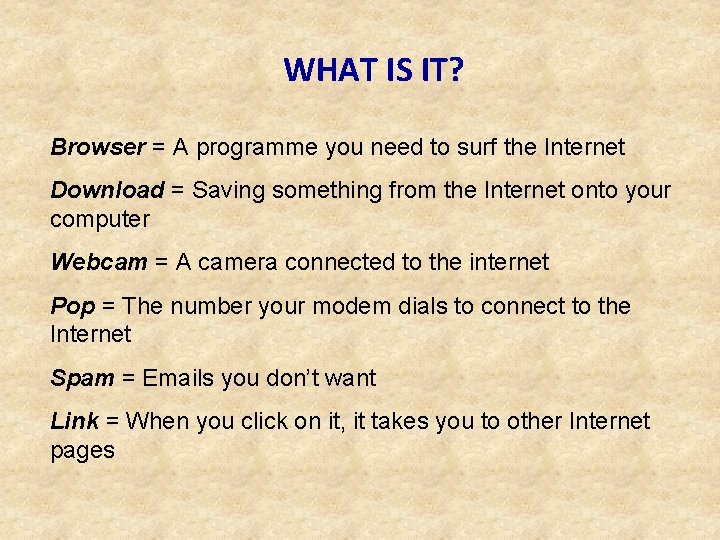 WHAT IS IT? Browser = A programme you need to surf the Internet Download