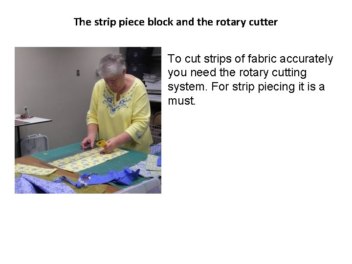 The strip piece block and the rotary cutter To cut strips of fabric accurately