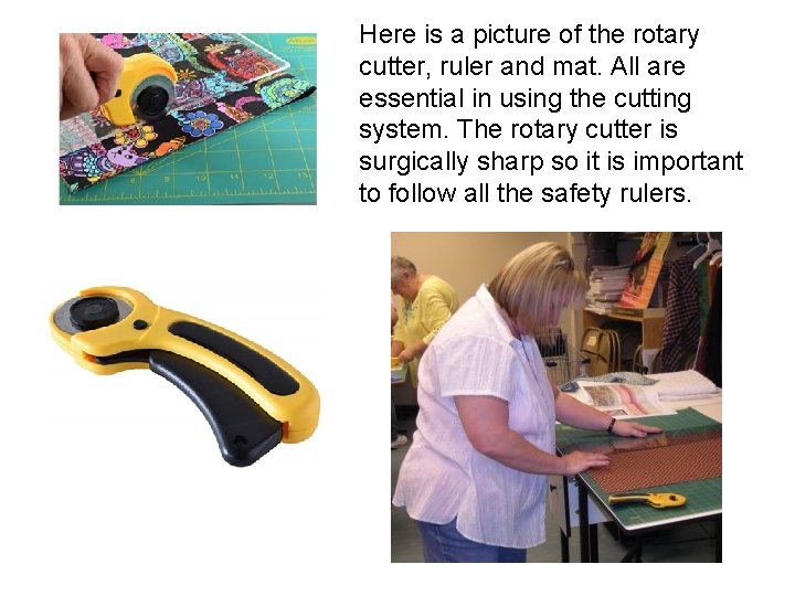 Here is a picture of the rotary cutter, ruler and mat. All are essential