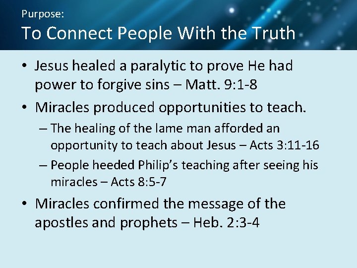 Purpose: To Connect People With the Truth • Jesus healed a paralytic to prove