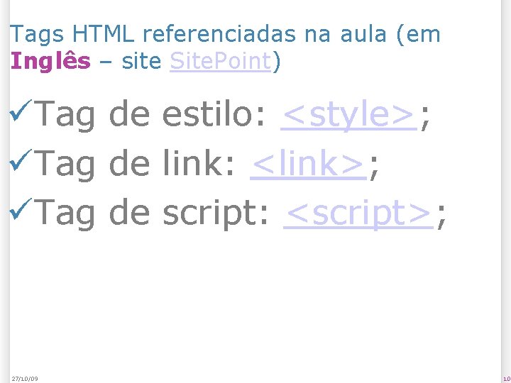 Tags HTML referenciadas na aula (em Inglês – site Site. Point) Tag de estilo: