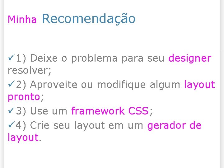 Minha Recomendação 1) Deixe o problema para seu designer resolver; 2) Aproveite ou modifique