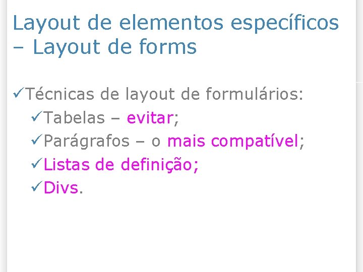 Layout de elementos específicos – Layout de forms Técnicas de layout de formulários: Tabelas