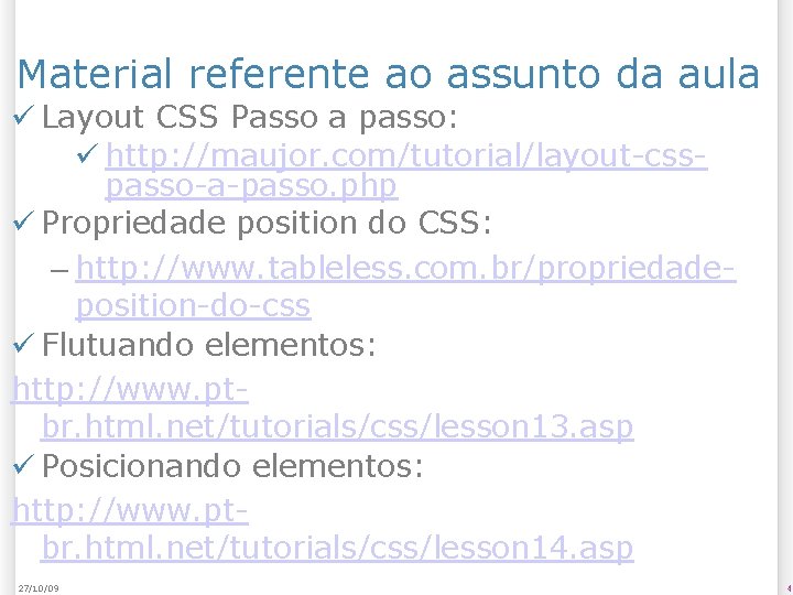 Material referente ao assunto da aula Layout CSS Passo a passo: http: //maujor. com/tutorial/layout-csspasso-a-passo.