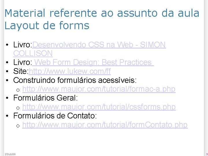 Material referente ao assunto da aula Layout de forms • Livro: Desenvolvendo CSS na