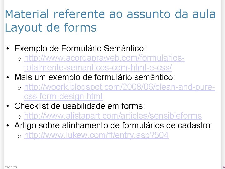 Material referente ao assunto da aula Layout de forms • Exemplo de Formulário Semântico: