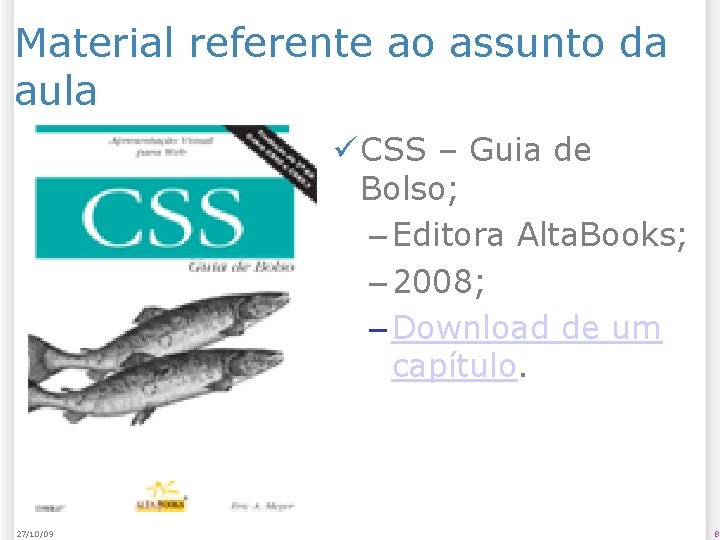Material referente ao assunto da aula CSS – Guia de Bolso; – Editora Alta.