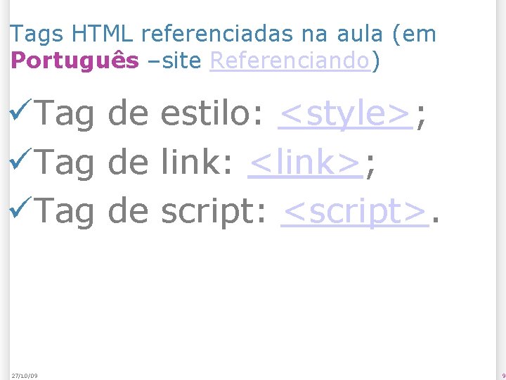 Tags HTML referenciadas na aula (em Português –site Referenciando) Tag de estilo: <style>; Tag
