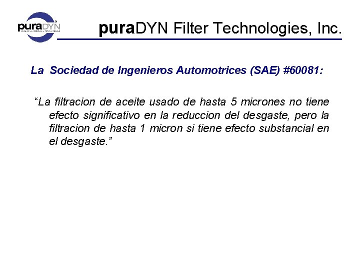 pura. DYN Filter Technologies, Inc. La Sociedad de Ingenieros Automotrices (SAE) #60081: “La filtracion