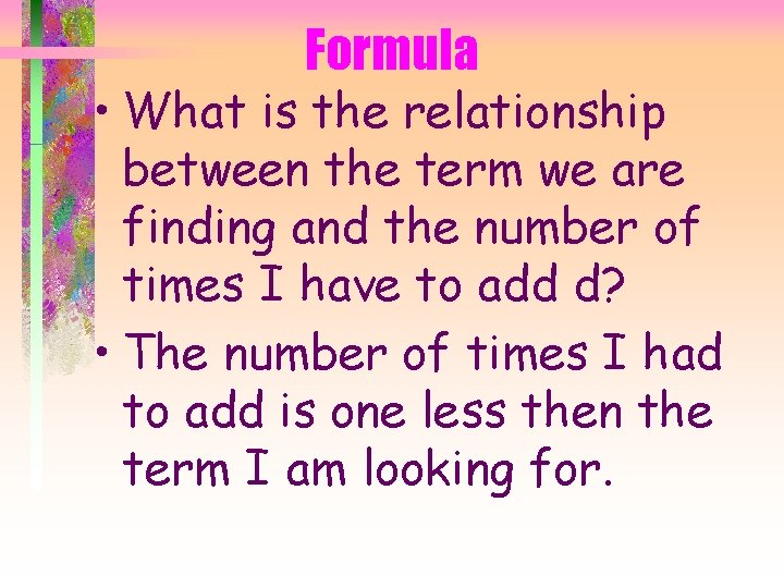 Formula • What is the relationship between the term we are finding and the