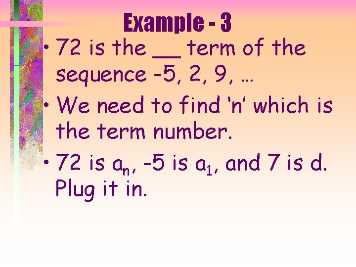 Example - 3 • 72 is the __ term of the sequence -5, 2,