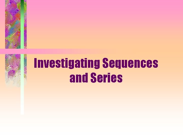 Investigating Sequences and Series 