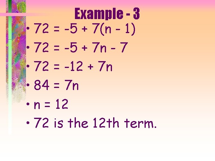 Example - 3 • 72 = -5 + 7(n - 1) • 72 =