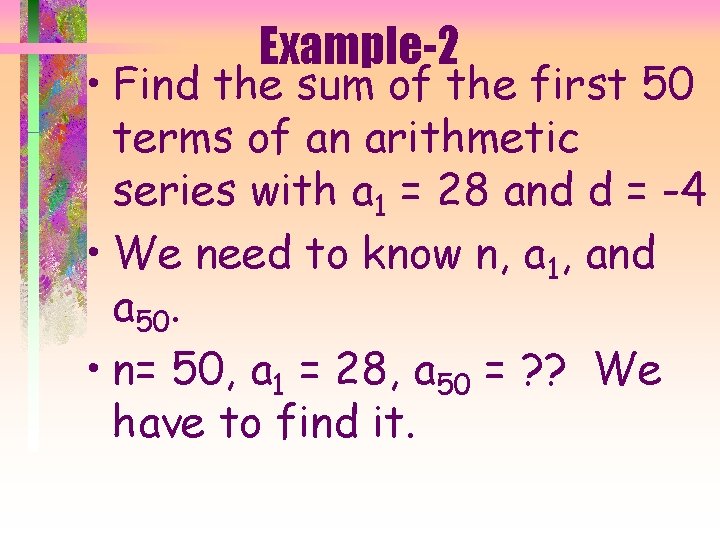 Example-2 • Find the sum of the first 50 terms of an arithmetic series