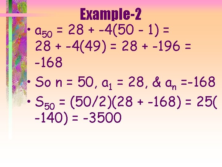 Example-2 • a 50 = 28 + -4(50 - 1) = 28 + -4(49)