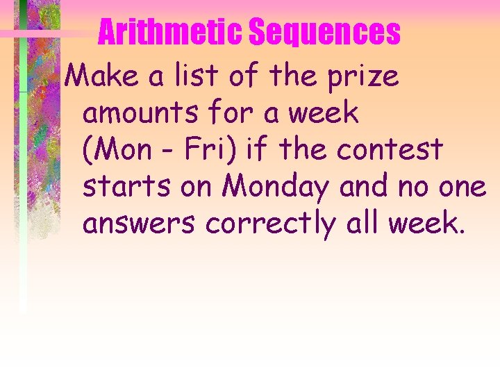 Arithmetic Sequences Make a list of the prize amounts for a week (Mon -