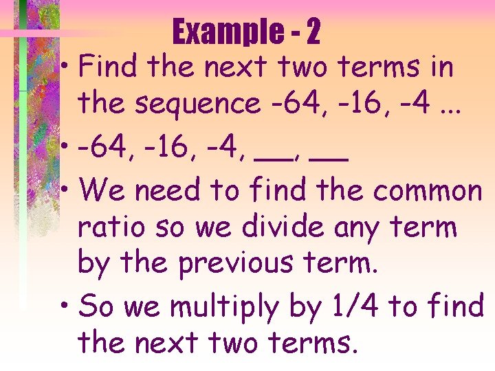 Example - 2 • Find the next two terms in the sequence -64, -16,