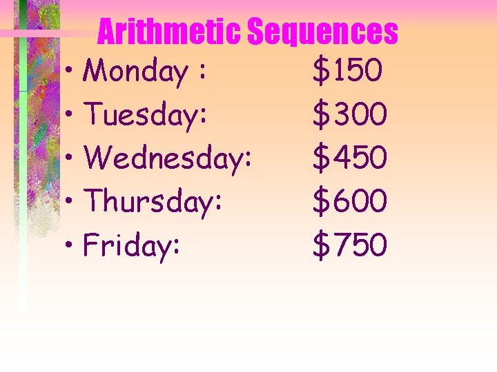 Arithmetic Sequences • Monday : • Tuesday: • Wednesday: • Thursday: • Friday: $150