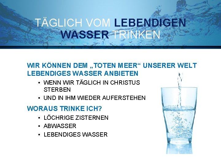 TÄGLICH VOM LEBENDIGEN WASSER TRINKEN WIR KÖNNEN DEM „TOTEN MEER“ UNSERER WELT LEBENDIGES WASSER