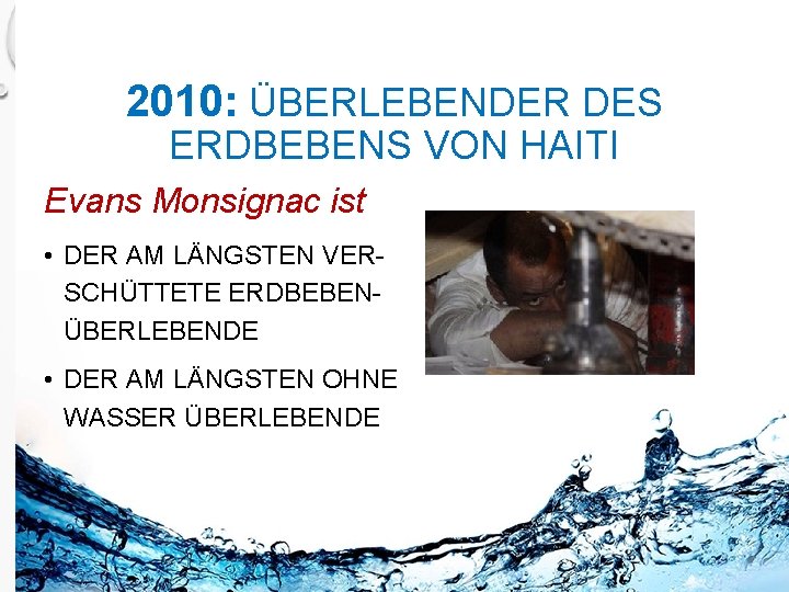 2010: ÜBERLEBENDER DES ERDBEBENS VON HAITI Evans Monsignac ist • DER AM LÄNGSTEN VERSCHÜTTETE