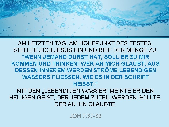 AM LETZTEN TAG, AM HÖHEPUNKT DES FESTES, STELLTE SICH JESUS HIN UND RIEF DER