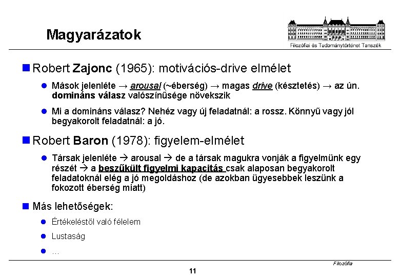 Magyarázatok Robert Zajonc (1965): motivációs-drive elmélet Mások jelenléte → arousal (~éberség) → magas drive