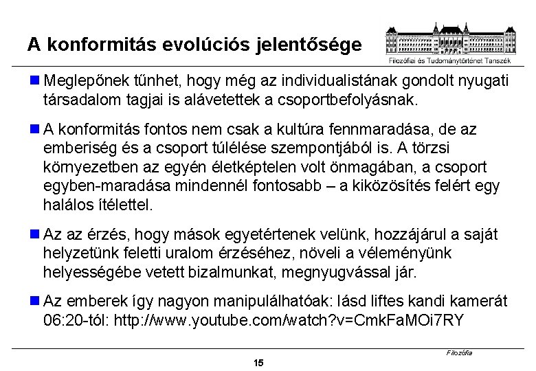 A konformitás evolúciós jelentősége Meglepőnek tűnhet, hogy még az individualistának gondolt nyugati társadalom tagjai