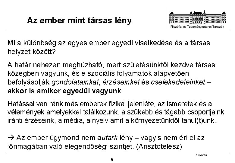 Az ember mint társas lény Mi a különbség az egyes ember egyedi viselkedése és