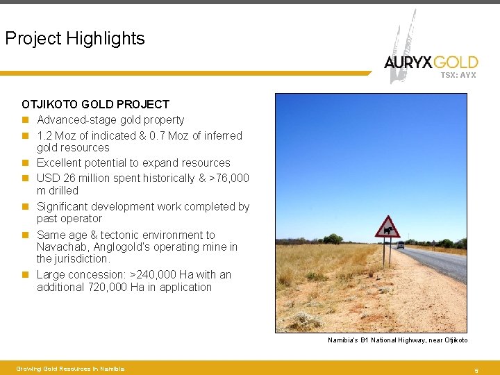 Project Highlights TSX: AYX OTJIKOTO GOLD PROJECT Advanced-stage gold property 1. 2 Moz of