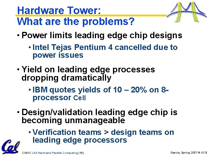Hardware Tower: What are the problems? • Power limits leading edge chip designs •