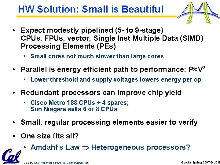 HW Solution: Small is Beautiful • Expect modestly pipelined (5 - to 9 -stage)