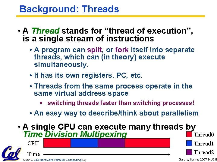 Background: Threads • A Thread stands for “thread of execution”, is a single stream