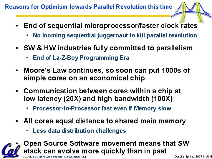 Reasons for Optimism towards Parallel Revolution this time • End of sequential microprocessor/faster clock