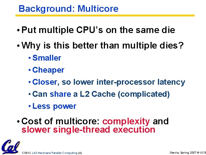 Background: Multicore • Put multiple CPU’s on the same die • Why is this