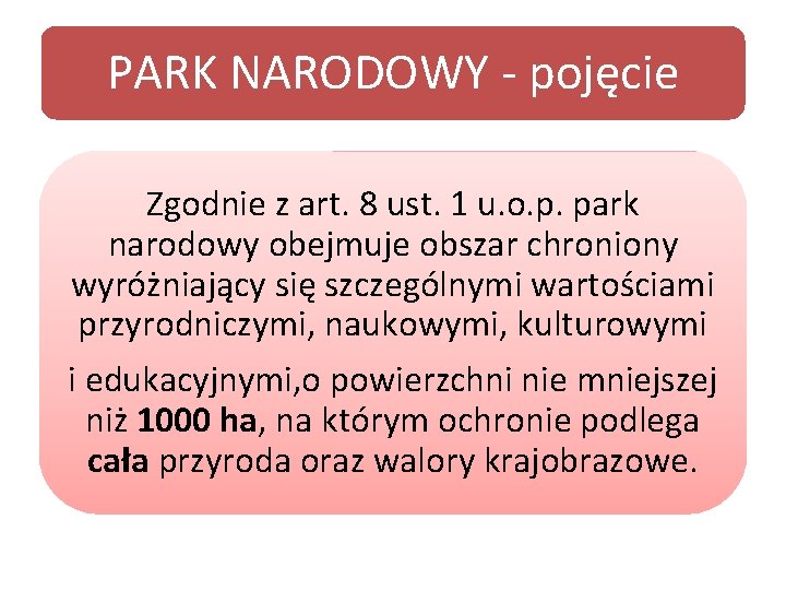 PARK NARODOWY - pojęcie Zgodnie z art. 8 ust. 1 u. o. p. park