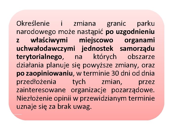 Określenie i zmiana granic parku narodowego może nastąpić po uzgodnieniu z właściwymi miejscowo organami