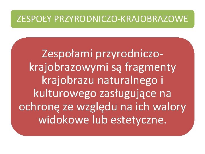 ZESPOŁY PRZYRODNICZO-KRAJOBRAZOWE Zespołami przyrodniczokrajobrazowymi są fragmenty krajobrazu naturalnego i kulturowego zasługujące na ochronę ze