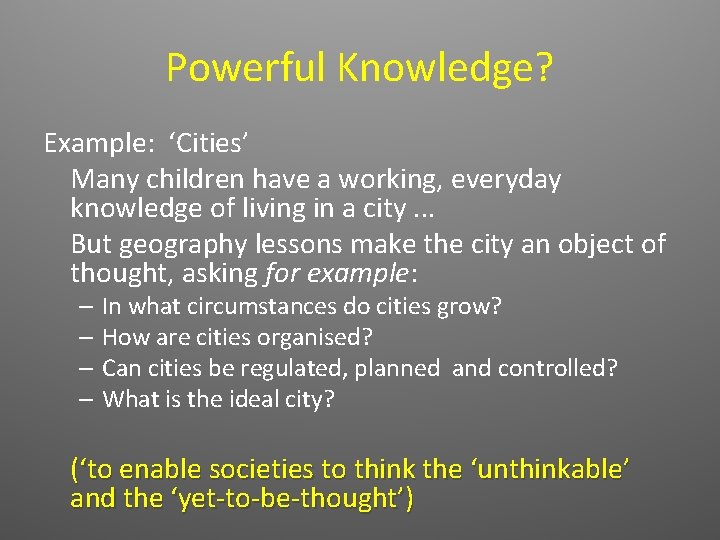 Powerful Knowledge? Example: ‘Cities’ Many children have a working, everyday knowledge of living in