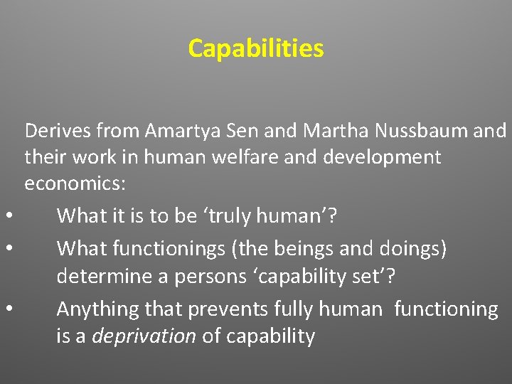 Capabilities Derives from Amartya Sen and Martha Nussbaum and their work in human welfare