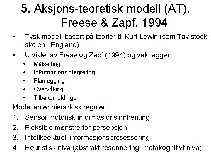 5. Aksjons-teoretisk modell (AT). Freese & Zapf, 1994 • • Tysk modell basert på