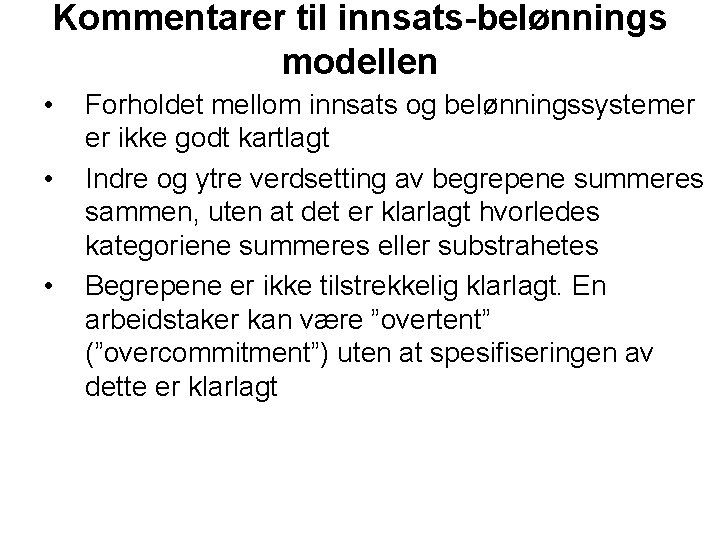 Kommentarer til innsats-belønnings modellen • • • Forholdet mellom innsats og belønningssystemer er ikke