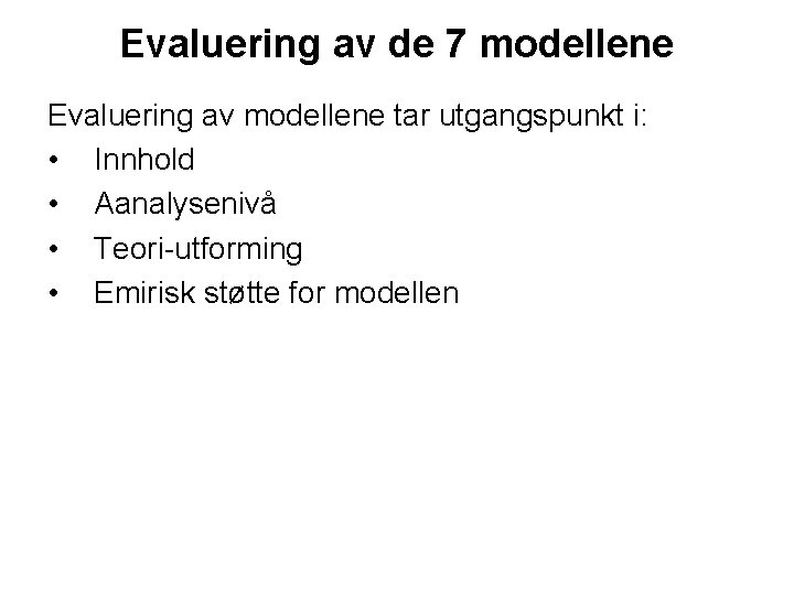 Evaluering av de 7 modellene Evaluering av modellene tar utgangspunkt i: • Innhold •